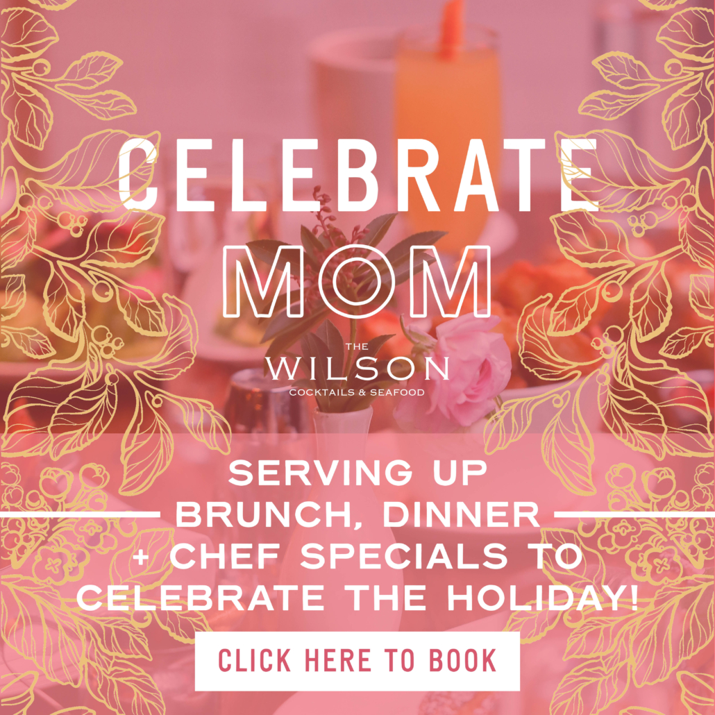 Celebrate Mom - Serving up Brunch, Dinner, and Chef Specials to Celebrate the Holiday - CLICK HERE TO BOOK